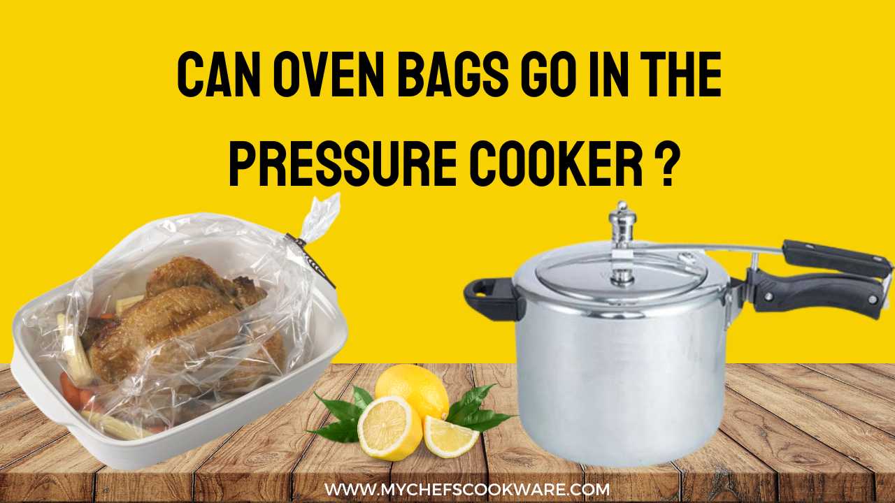 Can Oven Bags Go in The Pressure Cooker