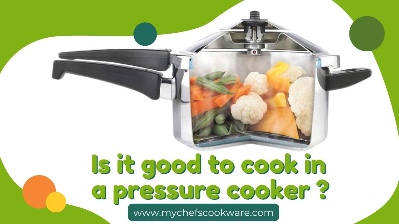 Is it good to cook in a pressure cooker
