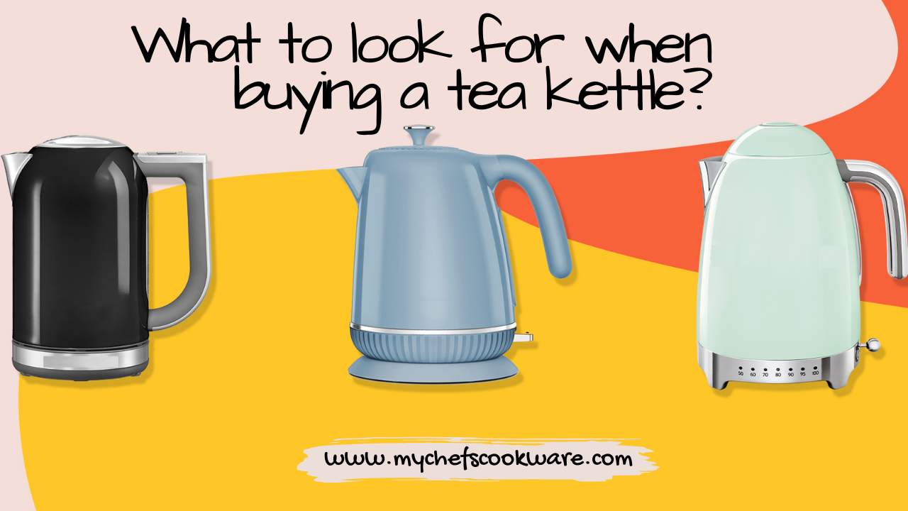 The Tea Kettle Showdown What type of tea kettle is best? My Chefs