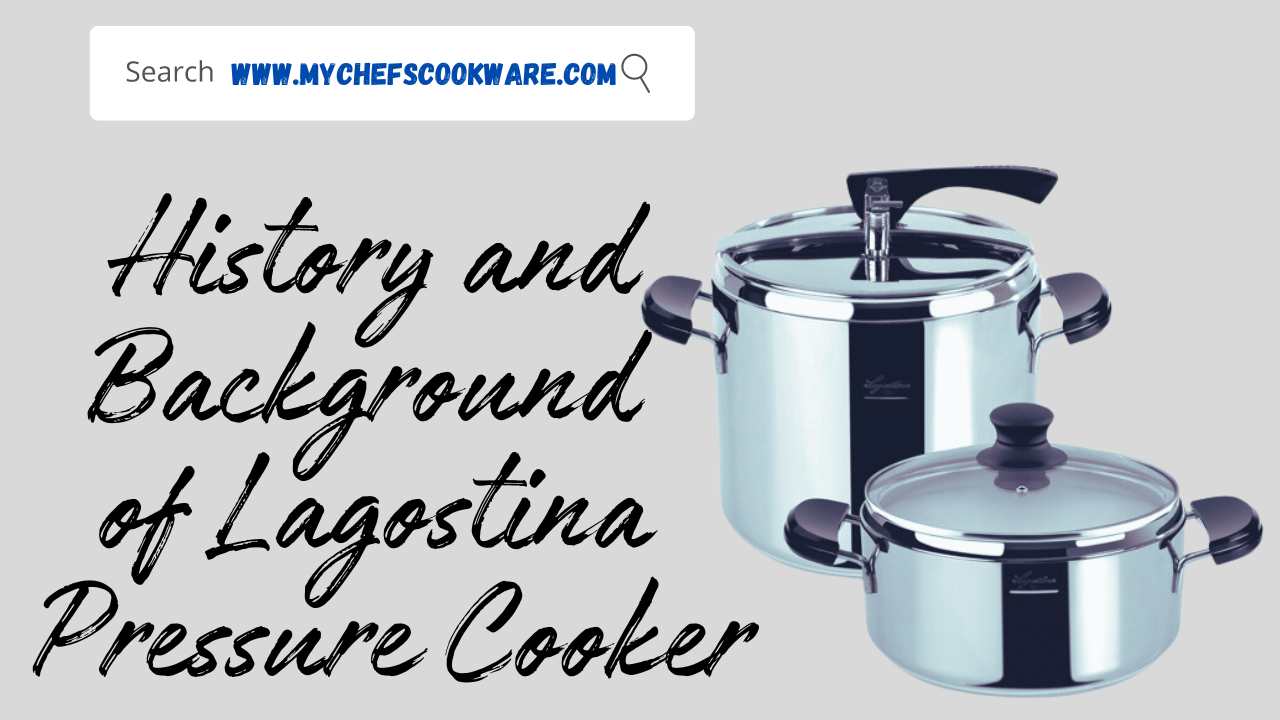 History and Background of Lagostina Pressure Cooker