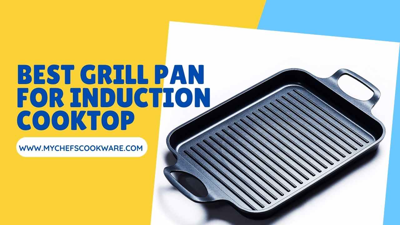 Best Grill Pan for induction Cooktop Top 9 My Chefs Cookware