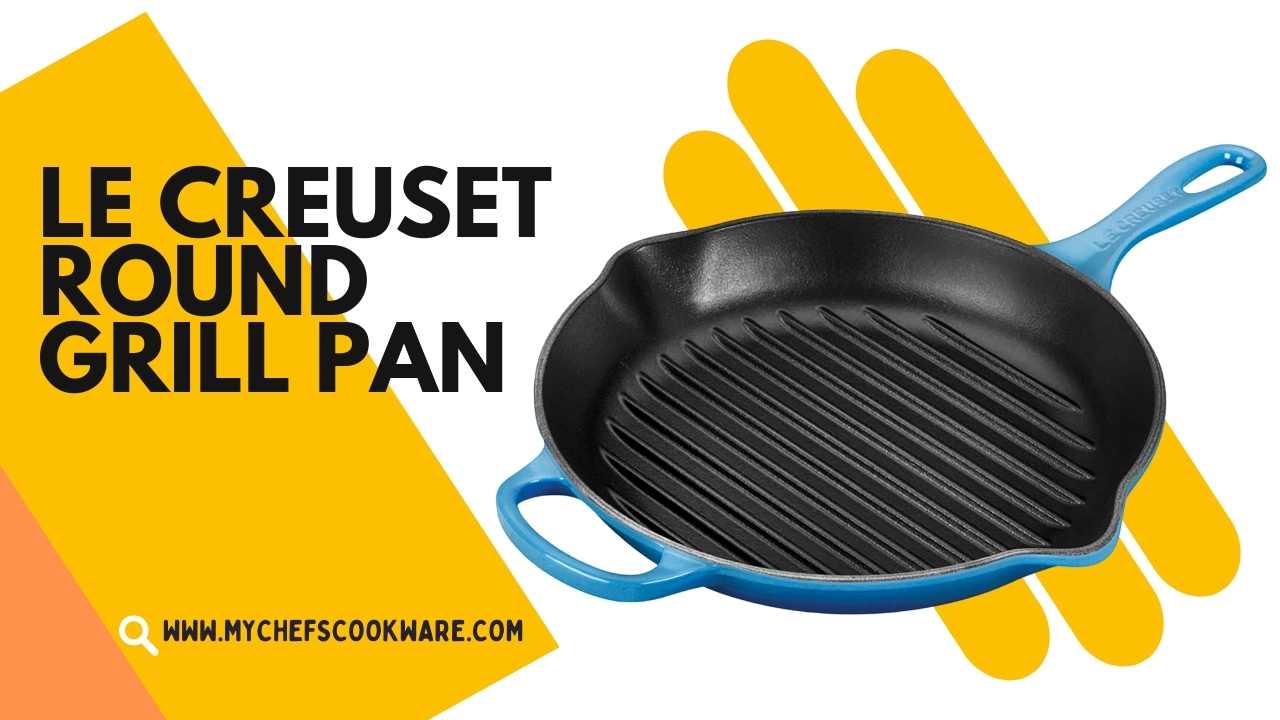 Le Creuset Round Grill Pan The Perfect Addition to Your Kitchen My