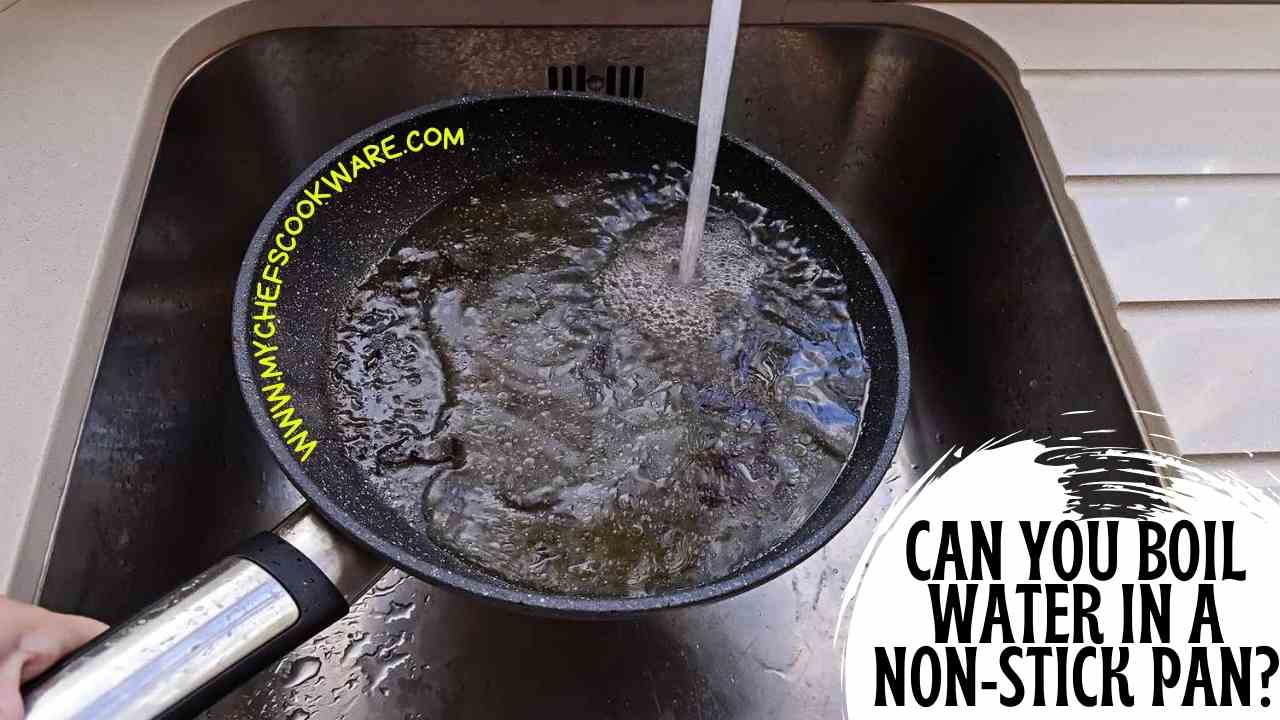 Can You Boil Water in a NonStick Pan? Tips and Tricks My Chefs Cookware