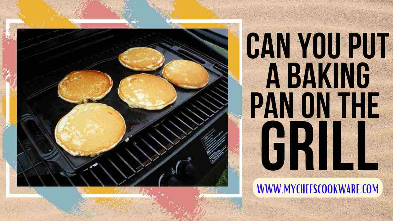 Can You Put a Baking Pan on the Grill? Grilling Tips and Safety My